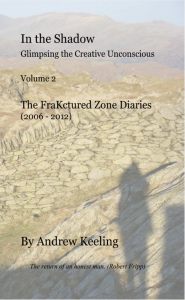 In the Shadow - Glimpsing the Creative Unconscious - Volume 2 - The FraKctured Zone Diaries (2006 - 2012)